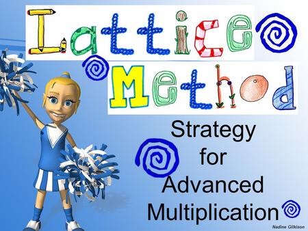 Strategy for Advanced Multiplication Nadine Gilkison.