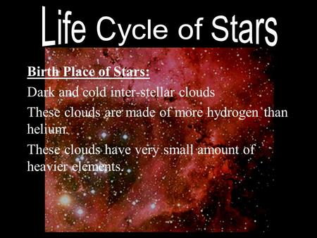 Life Cycle of Stars Birth Place of Stars: