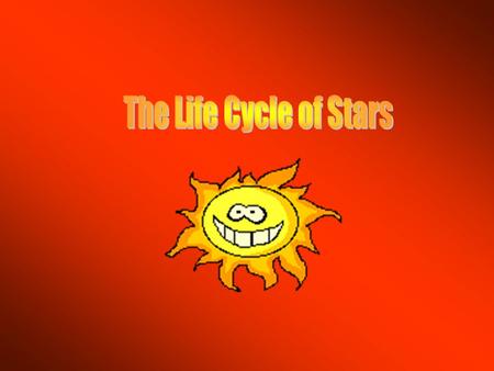 Aim: What is the life cycle of a star? I. Star – a massive, gaseous body held together by gravity and generally emitting light B. Life cycle of low massive.