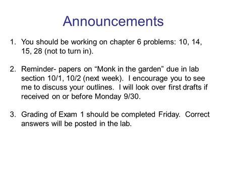 Announcements You should be working on chapter 6 problems: 10, 14, 15, 28 (not to turn in). Reminder- papers on “Monk in the garden” due in lab section.