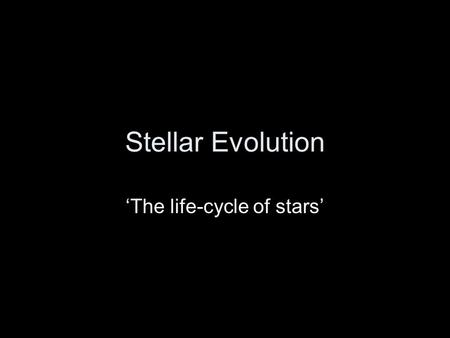 ‘The life-cycle of stars’