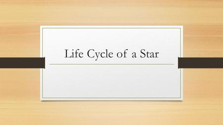 Life Cycle of a Star. What is a Star? 1. Giant balls of exploding gas consisting mainly of hydrogen and helium. 2. There are 100 billion stars in the.