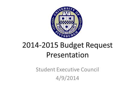 2014-2015 Budget Request Presentation Student Executive Council 4/9/2014.