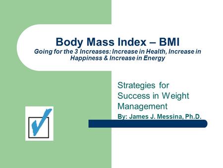 Body Mass Index – BMI Going for the 3 Increases: Increase in Health, Increase in Happiness & Increase in Energy Strategies for Success in Weight Management.