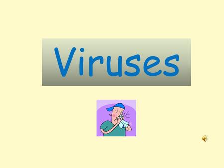 Viruses Viruses are very small Anatomy of a Virus.