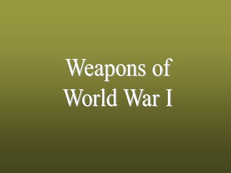 World War I Weapons KEY WEAPONS OF WWI Gas Tanks Machine Guns Rifles and bayonets Grenades Artillery Submarines Flame Throwers Airplanes and zeppelins.