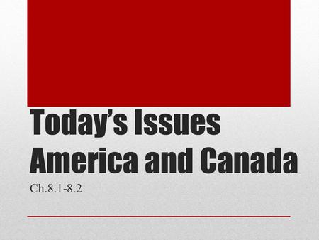 Today’s Issues America and Canada Ch.8.1-8.2. What Title would you give this picture? What action do you see in the Photo? What do you think this represents?