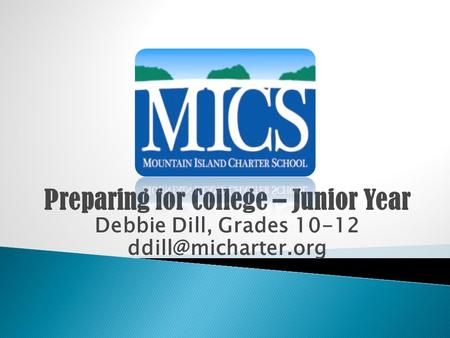 Preparing for College – Junior Year Debbie Dill, Grades 10-12