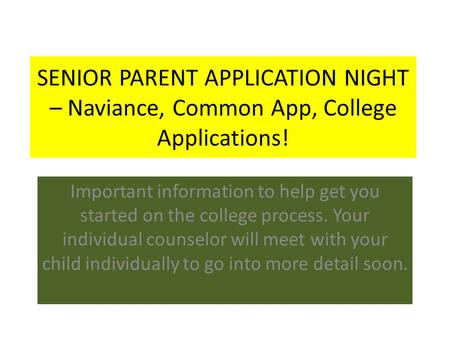 SENIOR PARENT APPLICATION NIGHT – Naviance, Common App, College Applications! Important information to help get you started on the college process. Your.
