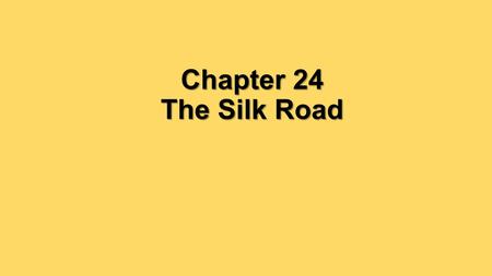 Chapter 24 The Silk Road. The Silk Road The Chinese wove delicate fibers from silkworm cocoons into silk.