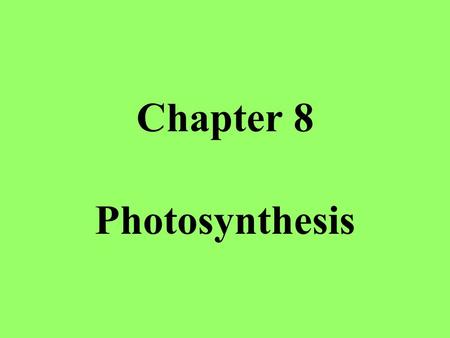 Chapter 8 Photosynthesis. 8-1 Energy and Life I. Autotrophs -make food using sunlight II. Heterotrophs - obtains energy from food they consume III. Energy.