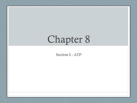 Chapter 8 Section 3 - ATP. Three main types of work Mechanical work – cilia beating, muscle cells contracting, chromosomes moving Transport work – pumping.