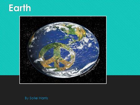 Earth Earth By Soliel Harris By Soliel Harris. About Earth About Earth Earth has 1 moon, and 0 rings. It’s a inner planet. Earth is the 3 rd planet from.