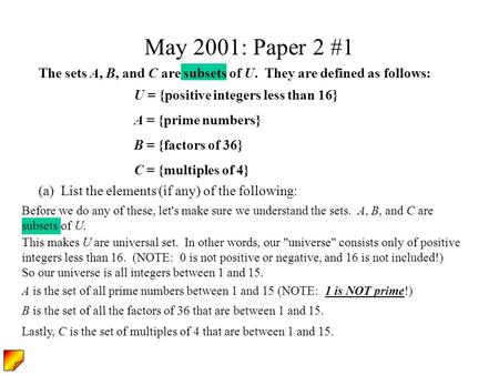 Before we do any of these, let's make sure we understand the sets. A, B, and C are subsets of U. May 2001: Paper 2 #1 The sets A, B, and C are subsets.
