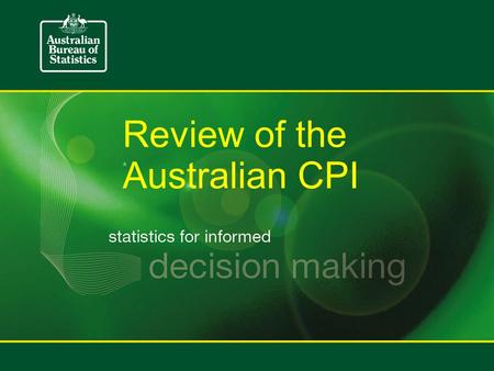 Review of the Australian CPI. Introduction Minor review – 6 yearly – update weights using household expenditure survey (HES) Major review –longer intervals.