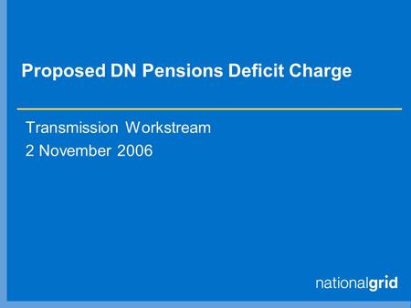 Proposed DN Pensions Deficit Charge Transmission Workstream 2 November 2006.