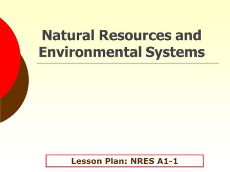 Natural Resources and Environmental Systems Lesson Plan: NRES A1-1.