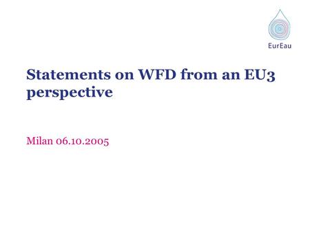 Statements on WFD from an EU3 perspective Milan 06.10.2005.