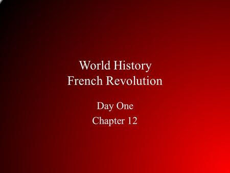 World History French Revolution Day One Chapter 12.