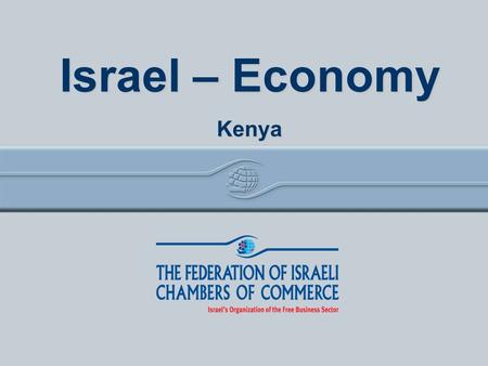 Israel Economy Israel – Economy Kenya. 20042014% change GDP (B$)134304127% Business Product (B$)100226126% Private Consumption (B$) 73173125% Product.