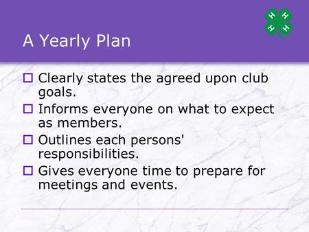 A Yearly Plan  Clearly states the agreed upon club goals.  Informs everyone on what to expect as members.  Outlines each persons' responsibilities.