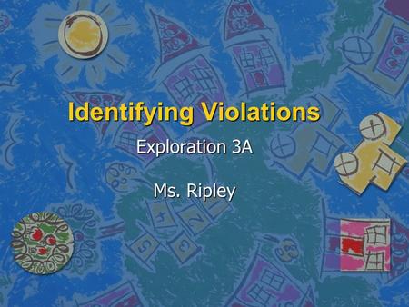 Identifying Violations Exploration 3A Ms. Ripley.