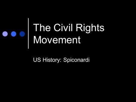 The Civil Rights Movement US History: Spiconardi.