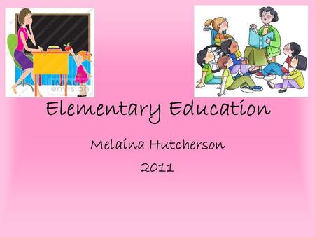 Elementary Education Melaina Hutcherson 2011. Champlain College Elementary Education (major) Courses that may be taken: Child Psychology Elementary Language.