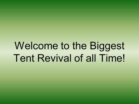 Welcome to the Biggest Tent Revival of all Time!.
