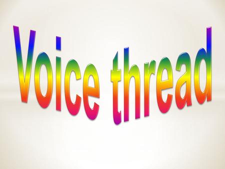 What is Voice Thread? VoiceThread is an application that runs inside your web browser, so there is no software to download, install, or update. VoiceThread.
