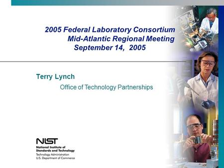 2005 Federal Laboratory Consortium Mid-Atlantic Regional Meeting September 14, 2005 Terry Lynch Office of Technology Partnerships.