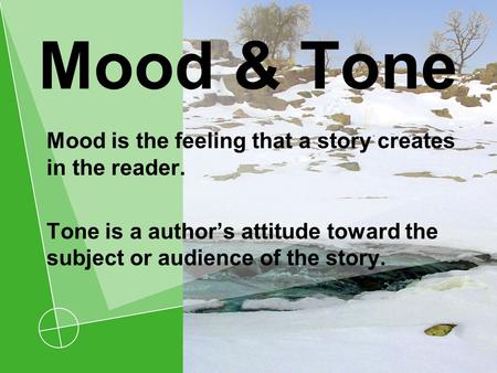 Mood & Tone Mood is the feeling that a story creates in the reader.