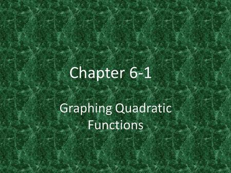 Chapter 6-1 Graphing Quadratic Functions. Which of the following are quadratic functions?