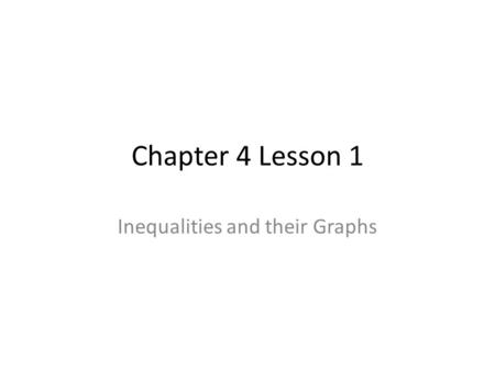 Chapter 4 Lesson 1 Inequalities and their Graphs.