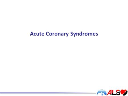 Acute Coronary Syndromes. Learning outcomes To understand the clinical spectrum of coronary disease To recognise different presentations of the disease.