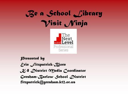 Presented by Erin Fitzpatrick-Bjorn K-8 District Media Coordinator Gresham-Barlow School District Be a School Library Visit.