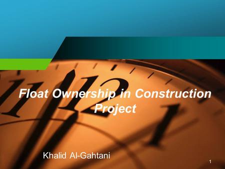 1 Float Ownership in Construction Project Khalid Al-Gahtani.