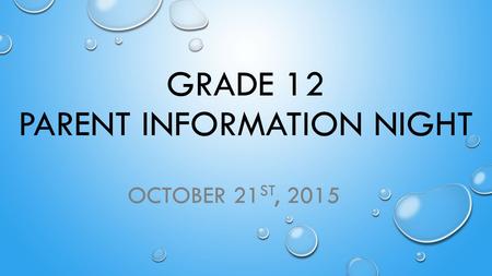 GRADE 12 PARENT INFORMATION NIGHT OCTOBER 21 ST, 2015.