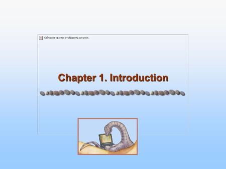 Chapter 1. Introduction. 1.2 Silberschatz, Galvin and Gagne ©2005 Operating System Concepts – 7 th Edition, Jan 12, 2005 Introduction Introduction What.