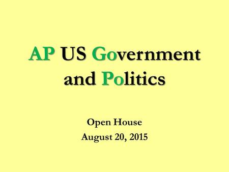 AP US Government and Politics Open House August 20, 2015.