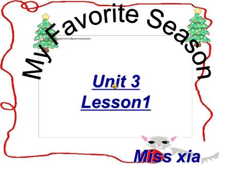 Unit 3 Lesson1 Miss xia windy 、 sunny 、 snowy 、 rainy fly kites have picnics swim 、 climb 、 travel 、 rollerblade water the plants play basketball eat.