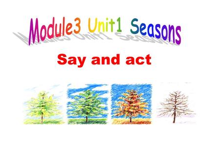 Say and act. Let’s sing a song 1. What is the season in the song? 2. What do you see in spring? 3. What do you hear in spring?