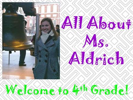 All About Ms. Aldrich Welcome to 4 th Grade!. Where I’m From.