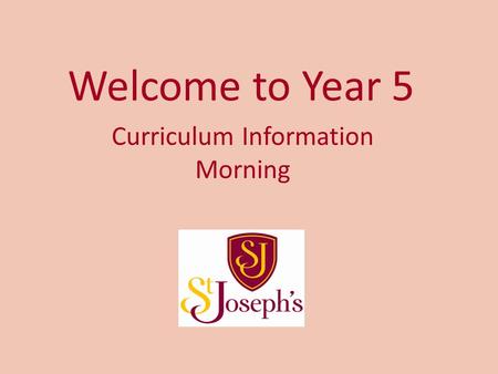 Welcome to Year 5 Curriculum Information Morning.