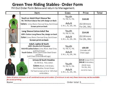 Green Tree Riding Stables- Order Form Fill Out Order Form Below and return to Management. ItemSizesPriceTotal Youth or Adult Short Sleeve Tee 50 / 50 Short.