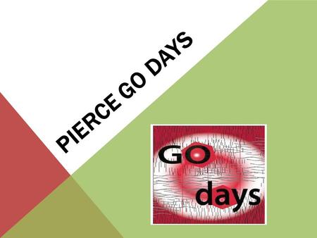 Pierce GO DAYS.
