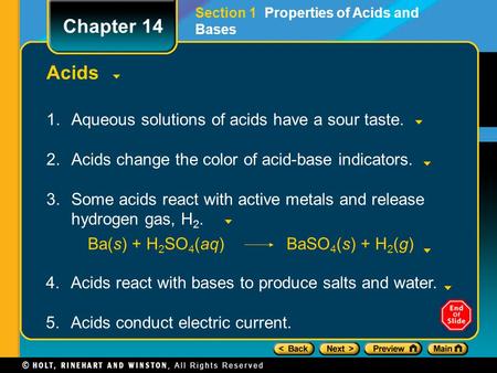 Acids 1.Aqueous solutions of acids have a sour taste. 2.Acids change the color of acid-base indicators. 3.Some acids react with active metals and release.