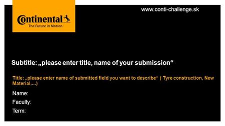 Title: „please enter name of submitted field you want to describe“ ( Tyre construction, New Material,...) Subtitle: „please enter title, name of your submission“