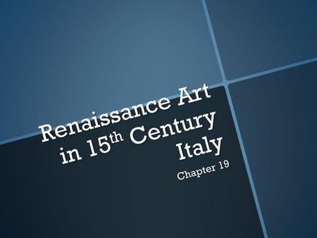 Renaissance Art in 15 th Century Italy Chapter 19.