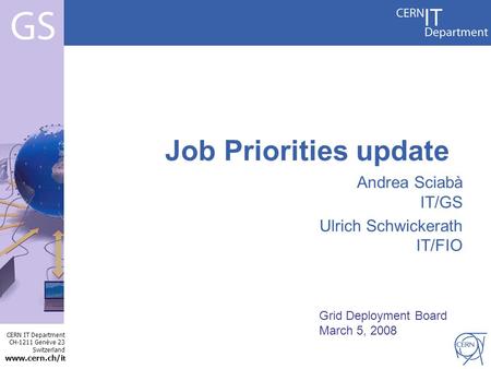 CERN IT Department CH-1211 Genève 23 Switzerland www.cern.ch/i t Internet Services Job Priorities update Andrea Sciabà IT/GS Ulrich Schwickerath IT/FIO.